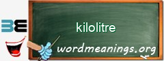 WordMeaning blackboard for kilolitre